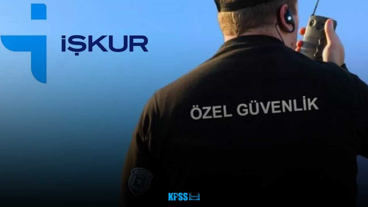 İŞKUR KPSS şartı olmadan güvenlik görevlisi alımı yapacak…