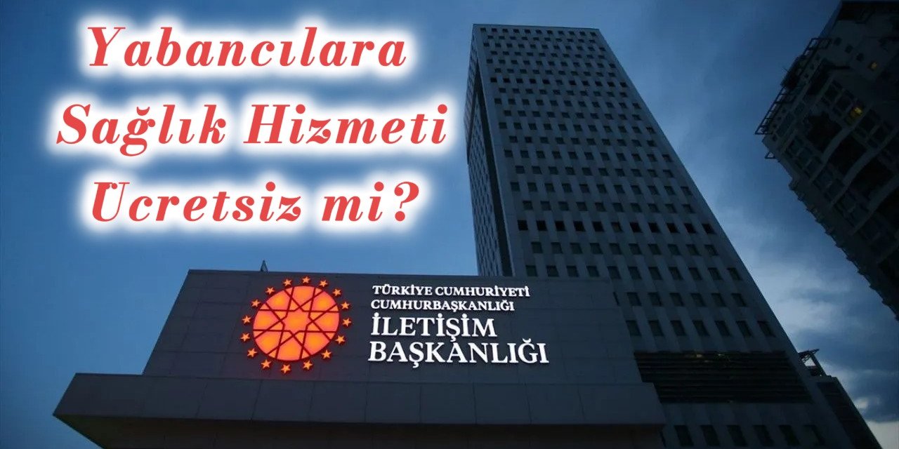 Yabancı Hastaların Sağlık Harcamaları Ücretsiz Olacak mı? Cumhurbaşkanlığından Açıklama Var!